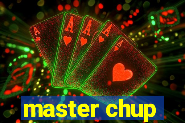 master chup